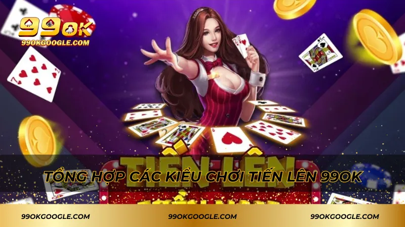Tiến Lên – Thử Thách Siêu Hấp Dẫn Với Bài Dân Gian 2 Tổng hợp các kiểu chơi tiến lên 99ok