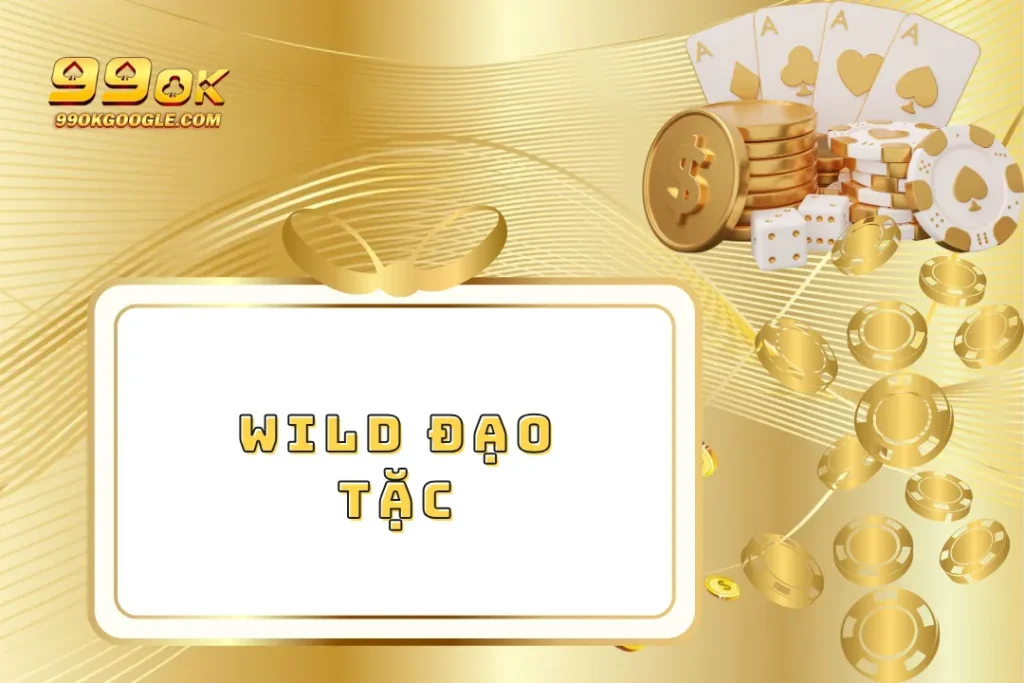 Wild Đạo Tặc – Trải Nghiệm Cá Cược Dưới Nhiều Hình Thức 1 Wild Đạo Tặc – Trải Nghiệm Cá Cược Dưới Nhiều Hình Thức
